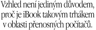 Vzhled nen� jedin�m d�vodem, pro� je iBook takov�m trh�kem.